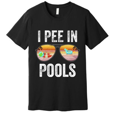I Pee In Pools Funny Premium T-Shirt