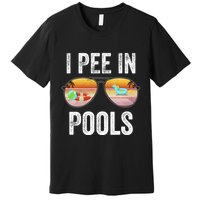 I Pee In Pools Funny Premium T-Shirt
