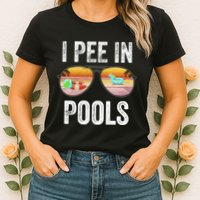 I Pee In Pools Funny Womens T-Shirt