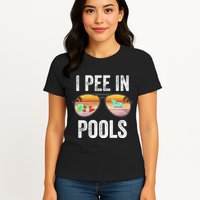 I Pee In Pools Funny Womens T-Shirt