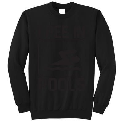 I Pee In Pools Funny I Pee In Pools Tall Sweatshirt