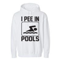 I Pee In Pools Funny I Pee In Pools Garment-Dyed Fleece Hoodie