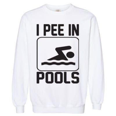 I Pee In Pools Funny I Pee In Pools Garment-Dyed Sweatshirt
