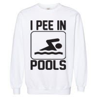 I Pee In Pools Funny I Pee In Pools Garment-Dyed Sweatshirt