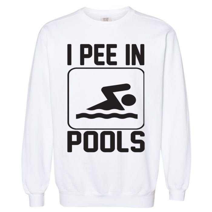 I Pee In Pools Funny I Pee In Pools Garment-Dyed Sweatshirt