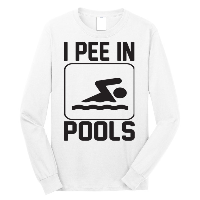 I Pee In Pools Funny I Pee In Pools Long Sleeve Shirt