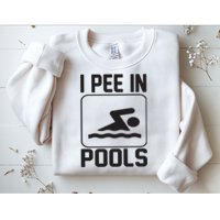 I Pee In Pools Funny I Pee In Pools Sweatshirt