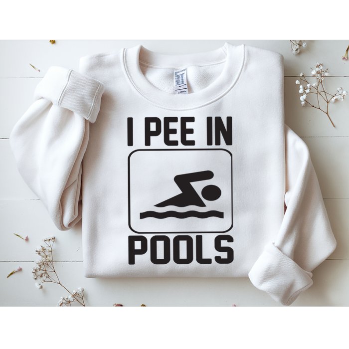 I Pee In Pools Funny I Pee In Pools Sweatshirt