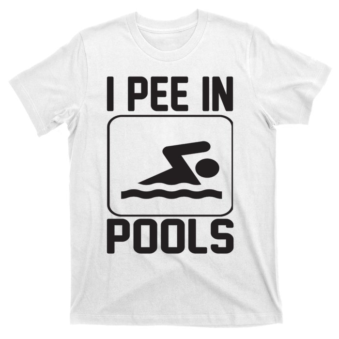 I Pee In Pools Funny I Pee In Pools T-Shirt