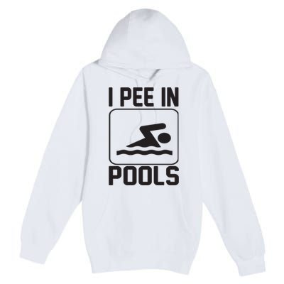 I Pee In Pools Funny I Pee In Pools Premium Pullover Hoodie