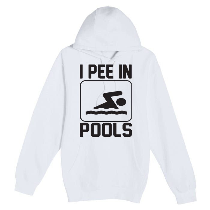 I Pee In Pools Funny I Pee In Pools Premium Pullover Hoodie
