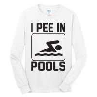 I Pee In Pools Funny I Pee In Pools Tall Long Sleeve T-Shirt