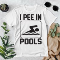 I Pee In Pools Funny I Pee In Pools Premium T-Shirt