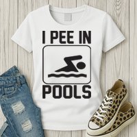 I Pee In Pools Funny I Pee In Pools Womens T-Shirt