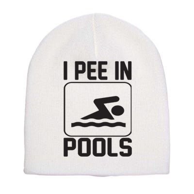 I Pee In Pools Funny I Pee In Pools Short Acrylic Beanie