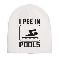 I Pee In Pools Funny I Pee In Pools Short Acrylic Beanie