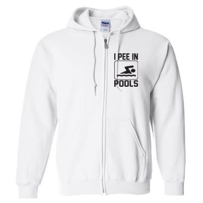 I Pee In Pools Funny I Pee In Pools Full Zip Hoodie
