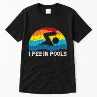 I Pee In Pools Funny Swimmer Swimming Coach Player Graphic Tall T-Shirt