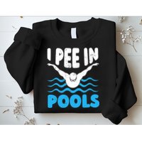 I Pee In Pools Funny Swimmer Swimming Coach Player Graphic Sweatshirt