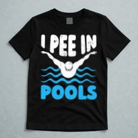 I Pee In Pools Funny Swimmer Swimming Coach Player Graphic T-Shirt