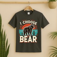 I Pick I Choose The Bear In The Woods Than A Man T-Shirt