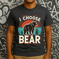 I Pick I Choose The Bear In The Woods Than A Man T-Shirt