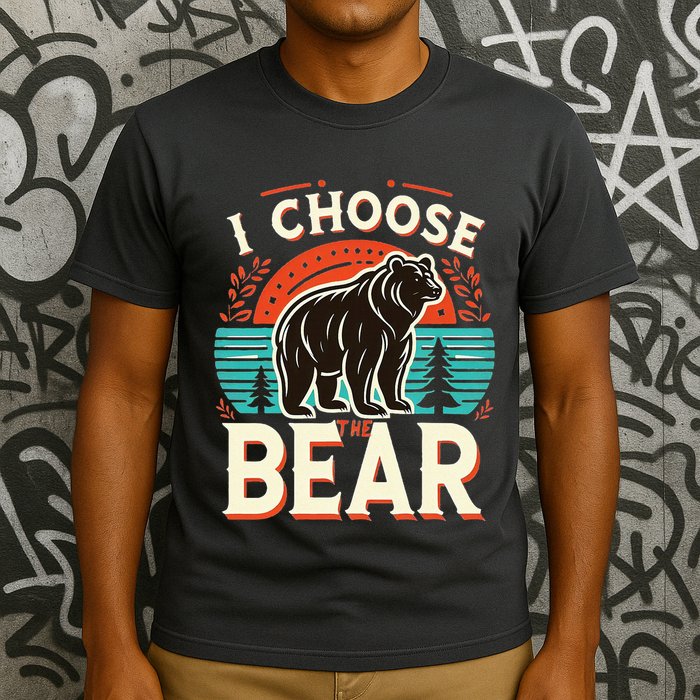 I Pick I Choose The Bear In The Woods Than A Man T-Shirt
