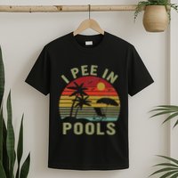 I Pee In Pools Sarcastic Sayings For Pools Lovers Retro T-Shirt