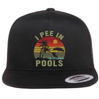 I Pee In Pools Sarcastic Sayings For Pools Lovers Retro Flat Bill Trucker Hat