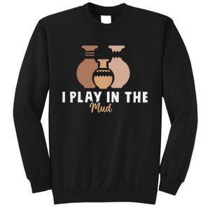 I Play In The Mud Funny Pottery Ceramic Artist Pottery Clay Sweatshirt