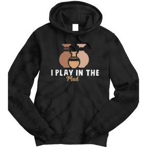 I Play In The Mud Funny Pottery Ceramic Artist Pottery Clay Tie Dye Hoodie