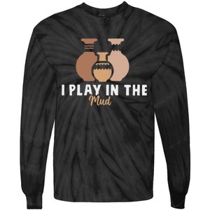 I Play In The Mud Funny Pottery Ceramic Artist Pottery Clay Tie-Dye Long Sleeve Shirt