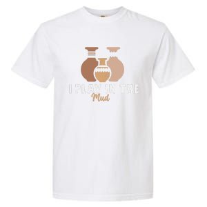 I Play In The Mud Funny Pottery Ceramic Artist Pottery Clay Garment-Dyed Heavyweight T-Shirt