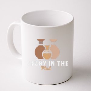 I Play In The Mud Funny Pottery Ceramic Artist Pottery Clay Coffee Mug