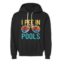 I Pee In Pools Funny Jokes Sarcastic Sayings Garment-Dyed Fleece Hoodie