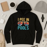I Pee In Pools Funny Jokes Sarcastic Sayings Hoodie