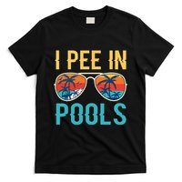 I Pee In Pools Funny Jokes Sarcastic Sayings T-Shirt