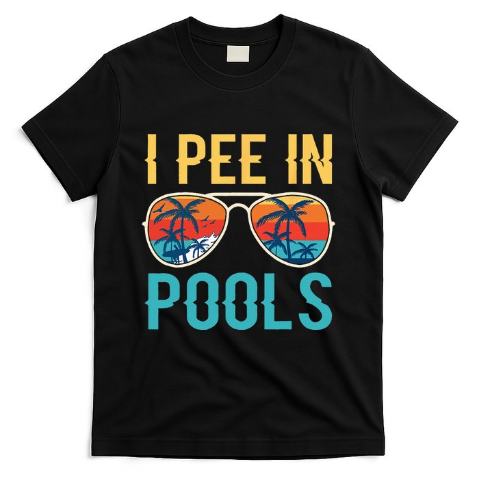 I Pee In Pools Funny Jokes Sarcastic Sayings T-Shirt