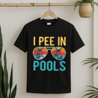 I Pee In Pools Funny Jokes Sarcastic Sayings T-Shirt