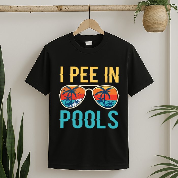 I Pee In Pools Funny Jokes Sarcastic Sayings T-Shirt