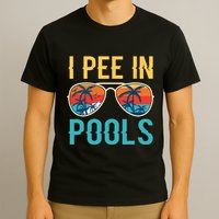 I Pee In Pools Funny Jokes Sarcastic Sayings T-Shirt