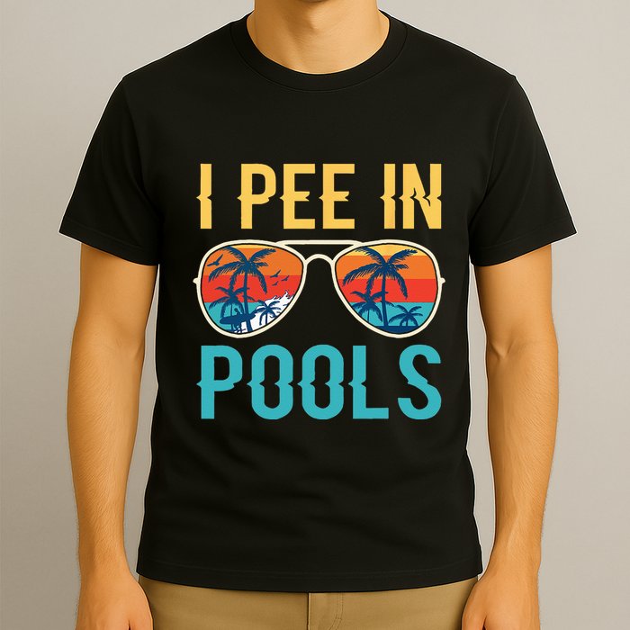 I Pee In Pools Funny Jokes Sarcastic Sayings T-Shirt