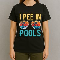 I Pee In Pools Funny Jokes Sarcastic Sayings T-Shirt