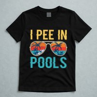 I Pee In Pools Funny Jokes Sarcastic Sayings T-Shirt