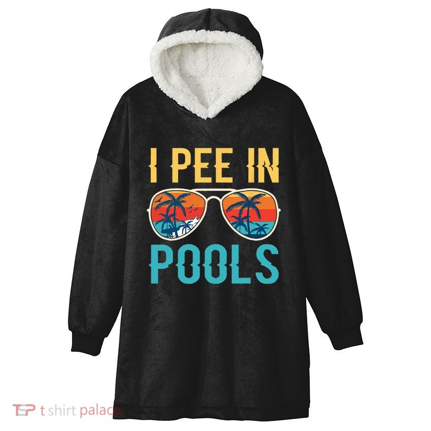 I Pee In Pools Funny Jokes Sarcastic Sayings Hooded Wearable Blanket