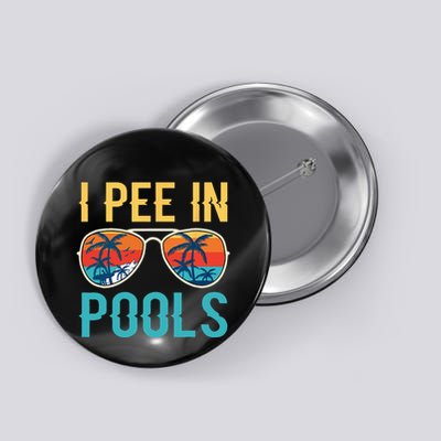 I Pee In Pools Funny Jokes Sarcastic Sayings Button