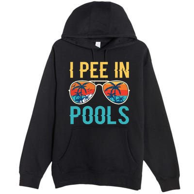 I Pee In Pools Funny Jokes Sarcastic Sayings Premium Pullover Hoodie