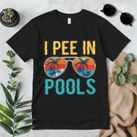 I Pee In Pools Funny Jokes Sarcastic Sayings Premium T-Shirt