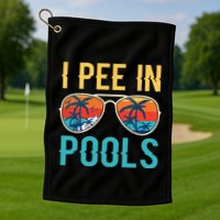 I Pee In Pools Funny Jokes Sarcastic Sayings Golf Towel