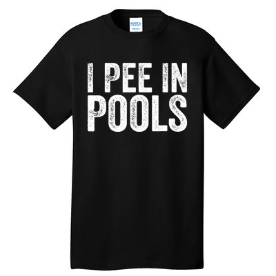 I Pee In Pools Funny Tall T-Shirt